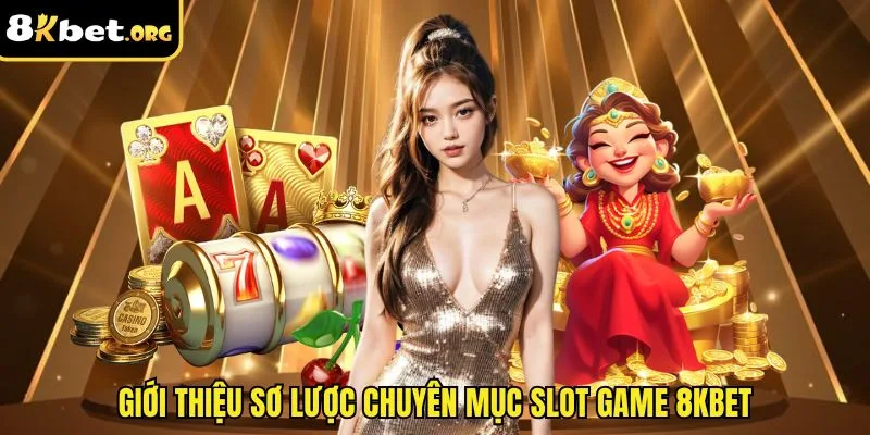 Giới thiệu sơ lược chuyên mục slot game 8kbet