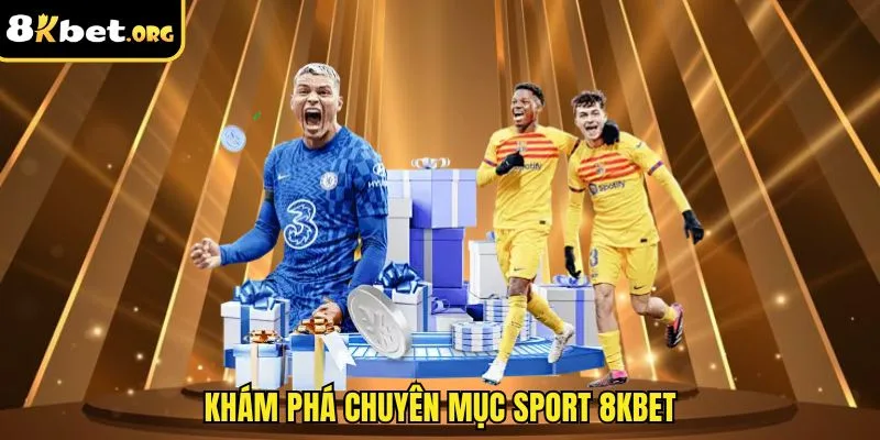 Khám phá chuyên mục sport 8kbet