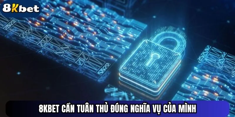 8kbet cần tuân thủ đúng nghĩa vụ của mình