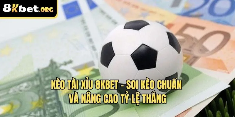 kèo tài xỉu 8kbet