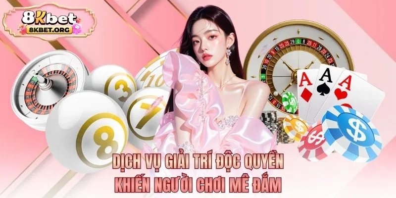 Dịch vụ giải trí độc quyền khiến người chơi mê đắm